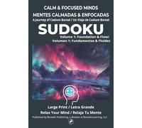 CALM & FOCUSED MINDS: A BorealisLearning Sudoku Journey: Volume 1 Foundation & Flow (Bilingual English - Spanish 16pt Large Print)