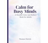 Calm for Busy Minds: A Mindful Color and Reflect Book for Adults