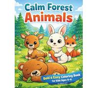 Calm Forest Animals Bold & Easy: Coloring Book for Kids Ages 4-6: Cute and Cozy Coloring Pages Featuring Lovely Animal Characters for Fun and Relax