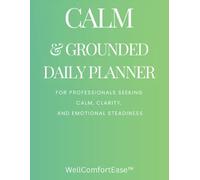 Calm & Grounded Daily Planner: A Gentle, Faith-Based Daily Companion for Professionals Seeking Calm, Clarity, and Emotional Steadiness