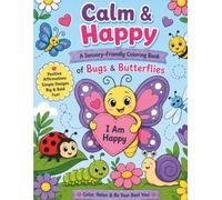 Calm & Happy A sensory-Friendly Coloring Book: Of Bugs & Butterflies