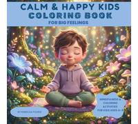 Calm & Happy Kids: A Coloring Book for Big Feelings, Mindfulness & Confidence: Mindfulness & Coloring Activities for Kids Ages 4-8