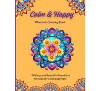 Calm & Happy Mandala Coloring Book: 50 Easy and Beautiful Mandalas for Kids (6+) and Beginners