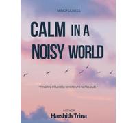 Calm in a Noisy World: Finding Stillness Where Life Gets Loud