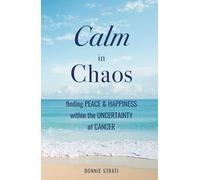 Calm in Chaos: finding Peace & Happiness within the Uncertainty of Cancer