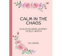 Calm in the Chaos: A Calm Coloring Journey To Self-Worth, bold and relaxing designs featuring affirmations for moms