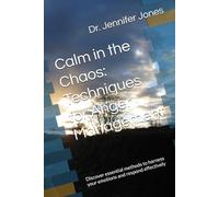 Calm in the Chaos: Techniques for Anger Management: Discover essential methods to harness your emotions and respond effectively