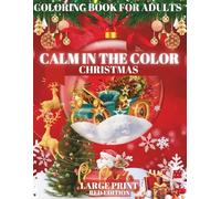 Calm in the Color Christmas - Large Print Christmas Edition: A Festive Holiday Coloring Book for Stress Relief, Relaxation, and Mindfulness | Peaceful ... Peace and Joy Mindful Art Therapy for Calm