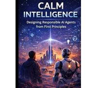 Calm Intelligence:: Designing Responsible AI Agents from First Principles