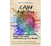 CALM Investing: Overcome Investing Biases, Master Your Mind, And Build Long-Term Wealth