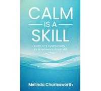 Calm Is A Skill: Calm isn't a personality - it's a nervous system skill