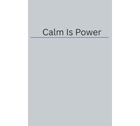 Calm Is Power: A Minimal Blank Notebook for Stress Control and Mental Strength