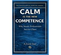 Calm Is the New Competence: Why Steady Professionals Survive Chaos