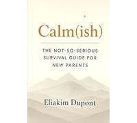 Calm(ish): The Not-So-Serious Survival Guide For New Parents