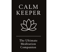 Calm Keeper: The Ultimate Meditation Companion: Stress Relief Journal