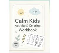 Calm Kids Activity & Coloring Workbook: Fun Learning Pages for Stress-Free Mornings & Happy Routines (Ages 4 to 8): Daily Skills, Coloring Scenes, ... to Help Kids Stay Focused and Confident