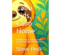 Calm Kids, Calm Home: Mindfulness Tools for Moms & Dads Raising Preschoolers With Big Feelings
