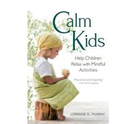 Calm Kids: Help Children Relax With Mindful Activities