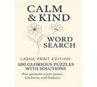 Calm & Kind Word Search Large Print Edition: 100 Glorious Puzzles with Solutions that Promote Inner Peace, Kindness, and Balance