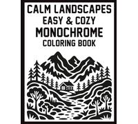 Calm Landscapes: Easy & Cozy Monochrome Coloring Book: Simple Black & White Scenes for Calm Focus, Gentle Relaxation, and Stress-Free Coloring for Adults & Seniors