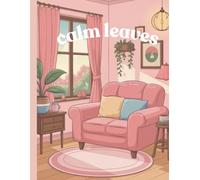 Calm leaves: A Relaxing Coloring Book of Cozy Interiors and Botanical Calm
