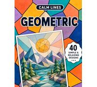 Calm Lines: Geometric: A Relaxing Coloring Book for Teens and Adults with 40 Modern Minimal Geometric Designs