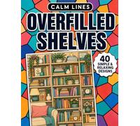 Calm Lines: Overfilled Shelves: A Relaxing Coloring Book for Teens and Adults with 40 Modern Minimal Shelf-Inspired Designs Series
