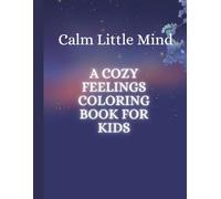 Calm Little Mind: A Cozy Feelings Coloring Book for Kids