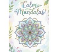 Calm Mandalas: 40 Calm Mandalas for Peaceful Creative Breaks