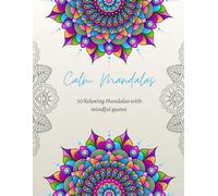 Calm Mandalas: 50 Relaxing Mandalas with mindful quotes