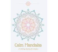 Calm Mandalas: A Coloring Journey for Anxiety