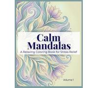 Calm Mandalas: A Relaxing Mandala Coloring Book for Stress Relief, Mindfulness and Calm