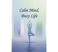 Calm Mind, Busy Life: Mindfulness Strategies for Professionals: A Practical Guide to Mental Clarity, Stress Relief, and Staying Centered in a Fast-Paced World