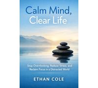 Calm Mind, Clear Life: Calm Mind, Clear Life