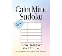 Calm Mind Easy Sudoku Puzzles: Large Print Easy Sudoku for Calm Thinking, Focus and Relaxation | One Puzzle Per Page with Solutions | 6x9 Easy Brain Games for Adults, Seniors and Beginners (Volume 2)