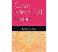 Calm Mind. Full Heart.: A Journal for Stress Relief, Gratitude, and Emotional Well-Being, Daily Reflections for Inner Peace, Clarity, and Balance