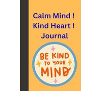 Calm Mind ! Kind Heart ! Journal