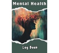 Calm Mind Log Book: A Guided 120-Day Anxiety & Mental Health Tracker: Daily Practices to Track Triggers, Embrace Coping Strategies, and Enhance Emotional Well-being