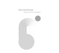 Calm Mind Prompts: Simple questions for quiet reflection