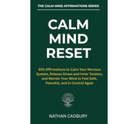 CALM MIND RESET: 300 Affirmations to Calm Your Nervous System, Release Stress and Inner Tension, and Retrain Your Mind to Feel Safe, Peaceful, and in Control Again