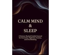 Calm Mind & Sleep: A Science-Backed Guided Journal for Insomnia, Nighttime Anxiety, and Overthinking