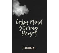 Calm Mind Strong Heart: Generalized Anxiety Disorder Management Journal: chronic worry management, GAD symptom tracking, long-term anxiety relief, therapeutic support companion