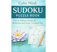 Calm Mind Sudoku Puzzle Book: Easy to Medium Puzzles for Relaxation and Focus • Compact Size