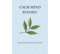 Calm Mind Sudoku Puzzle Book: Stress Relief Sudoku Puzzles for Adults - Relaxing Medium Level Puzzles to Calm the Mind, and Improve Mental Clarity | ... 110 Pages | 50+ Puzzles - Solutions Included