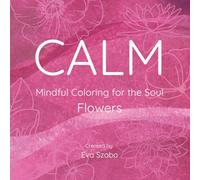 CALM: Mindful Coloring for the Soul: Flowers