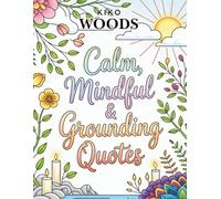 Calm, Mindful & Grounding Quotes Coloring Book: Relaxing Inspirational Sayings for Stress Relief, Anxiety Reduction, Mindfulness & Inner Peace