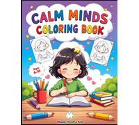 Calm Minds Coloring Book: 50 Mindfulness Activities for Kids Ages 6-10: Breathing Exercises, Positive Affirmations and Emotional Wellness Activities for Children
