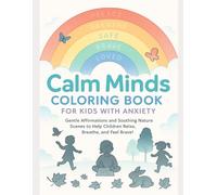 Calm Minds Coloring Book for Kids with Anxiety: Gentle Affirmations and Soothing Nature Scenes to Help Children Relax, Breathe, and Feel Brave!