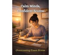 Calm Minds, Confident Scores: Overcoming Exam Stress