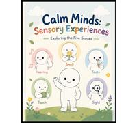 Calm Minds: Sensory Experiences - Exploring the Five Senses: Gentle, Autism-Friendly, sensory-friendly Coloring book for kids